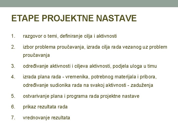 ETAPE PROJEKTNE NASTAVE 1. razgovor o temi, definiranje cilja i aktivnosti 2. izbor problema ETAPE PROJEKTNE NASTAVE 1. razgovor o temi, definiranje cilja i aktivnosti 2. izbor problema