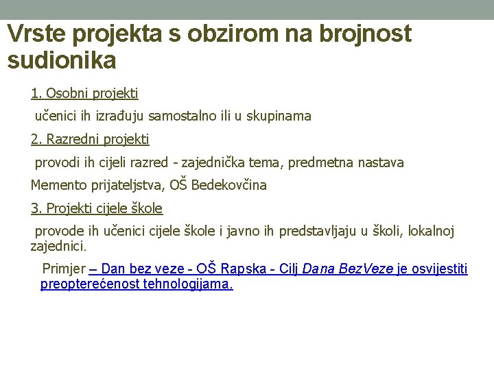 Vrste projekta s obzirom na brojnost sudionika 1. Osobni projekti učenici ih izrađuju samostalno Vrste projekta s obzirom na brojnost sudionika 1. Osobni projekti učenici ih izrađuju samostalno