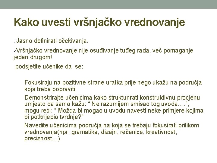 Kako uvesti vršnjačko vrednovanje? Jasno definirati očekivanja. Vršnjačko vrednovanje nije osuđivanje tuđeg rada, već Kako uvesti vršnjačko vrednovanje? Jasno definirati očekivanja. Vršnjačko vrednovanje nije osuđivanje tuđeg rada, već