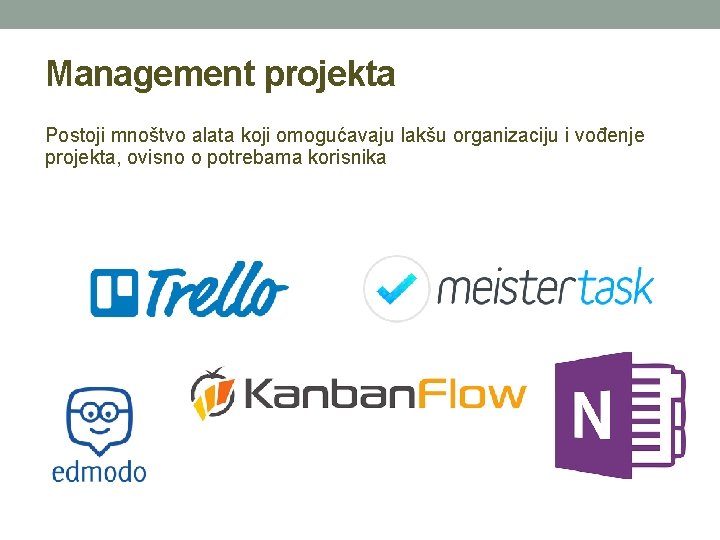 Management projekta Postoji mnoštvo alata koji omogućavaju lakšu organizaciju i vođenje projekta, ovisno o Management projekta Postoji mnoštvo alata koji omogućavaju lakšu organizaciju i vođenje projekta, ovisno o