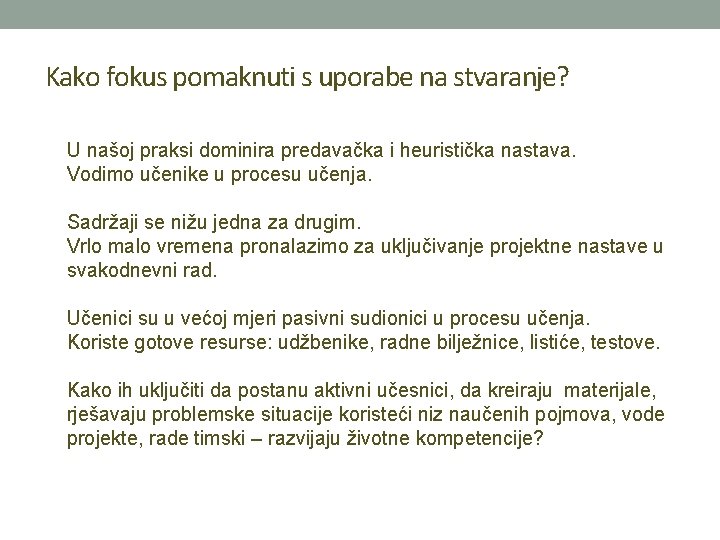 Kako fokus pomaknuti s uporabe na stvaranje? U našoj praksi dominira predavačka i heuristička Kako fokus pomaknuti s uporabe na stvaranje? U našoj praksi dominira predavačka i heuristička