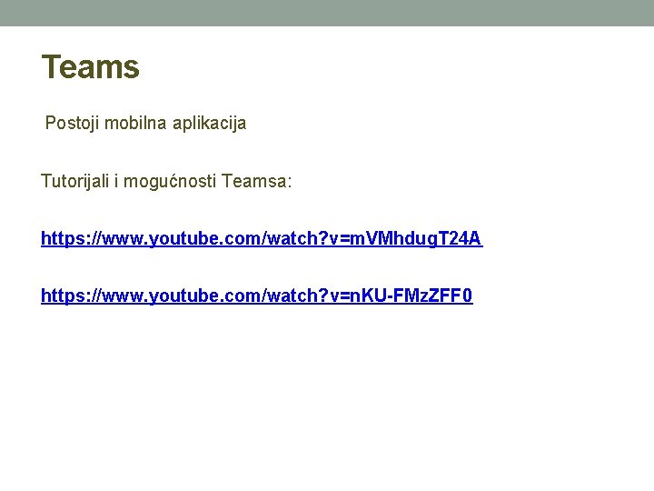 Teams Postoji mobilna aplikacija Tutorijali i mogućnosti Teamsa: https: //www. youtube. com/watch? v=m. VMhdug. Teams Postoji mobilna aplikacija Tutorijali i mogućnosti Teamsa: https: //www. youtube. com/watch? v=m. VMhdug.