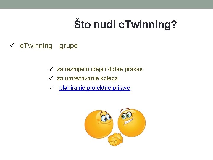 Što nudi e. Twinning? e. Twinning grupe za razmjenu ideja i dobre prakse za Što nudi e. Twinning? e. Twinning grupe za razmjenu ideja i dobre prakse za