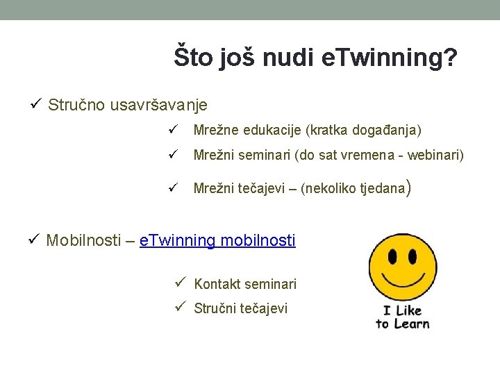 Što još nudi e. Twinning? Stručno usavršavanje Mrežne edukacije (kratka događanja) Mrežni seminari (do Što još nudi e. Twinning? Stručno usavršavanje Mrežne edukacije (kratka događanja) Mrežni seminari (do