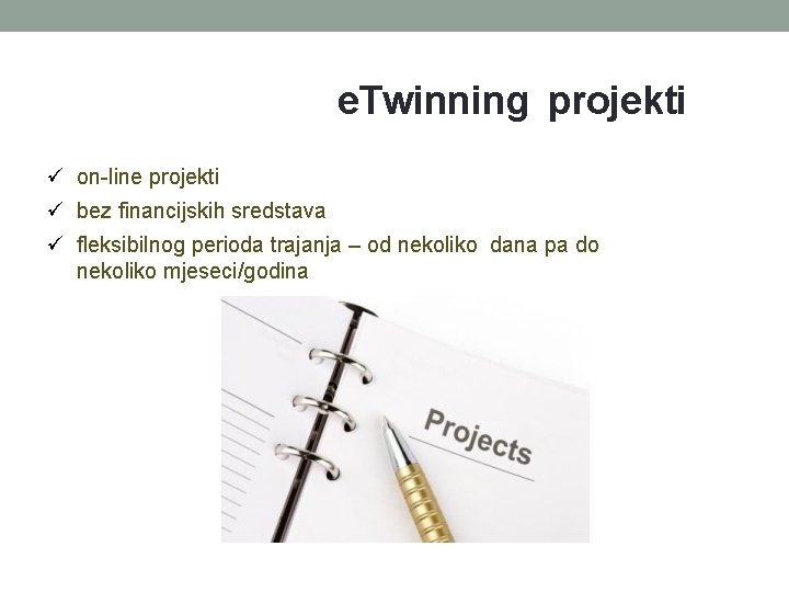 e. Twinning projekti on-line projekti bez financijskih sredstava fleksibilnog perioda trajanja – od nekoliko e. Twinning projekti on-line projekti bez financijskih sredstava fleksibilnog perioda trajanja – od nekoliko