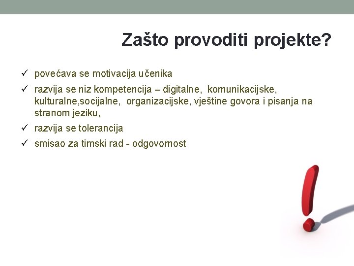 Zašto provoditi projekte? povećava se motivacija učenika razvija se niz kompetencija – digitalne, komunikacijske, Zašto provoditi projekte? povećava se motivacija učenika razvija se niz kompetencija – digitalne, komunikacijske,