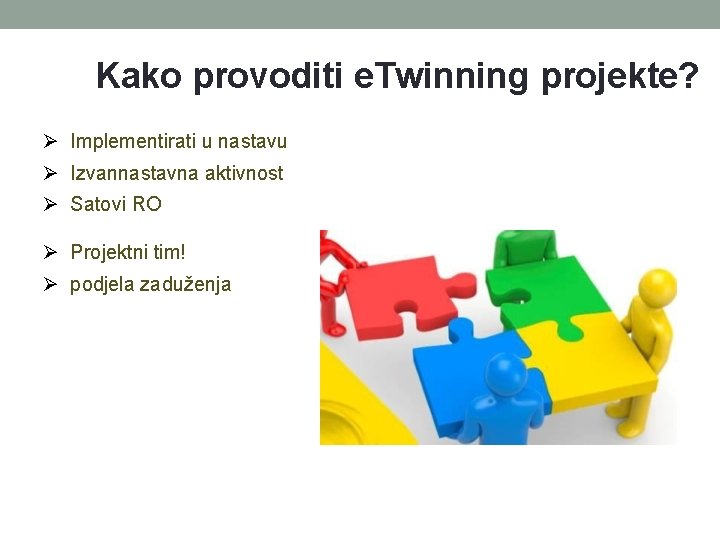 Kako provoditi e. Twinning projekte? Implementirati u nastavu Izvannastavna aktivnost Satovi RO Projektni tim! Kako provoditi e. Twinning projekte? Implementirati u nastavu Izvannastavna aktivnost Satovi RO Projektni tim!