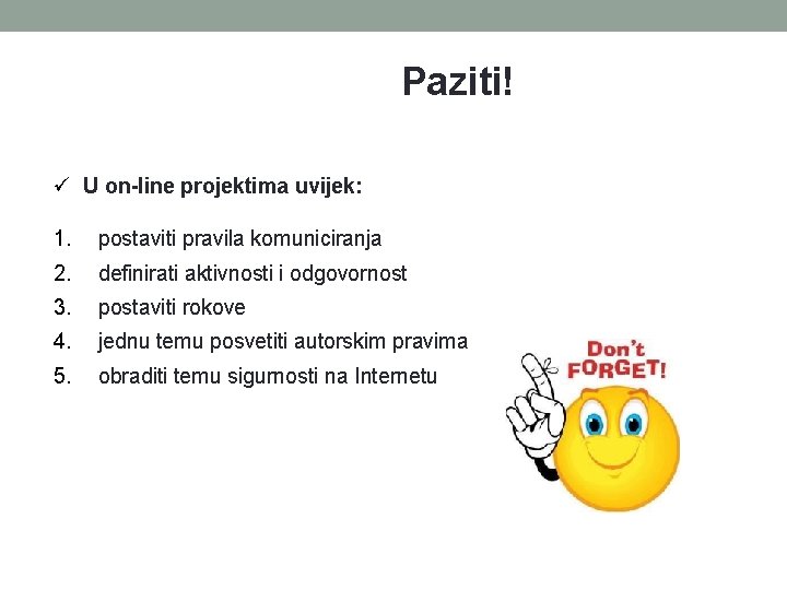 Paziti! U on-line projektima uvijek: 1. postaviti pravila komuniciranja 2. definirati aktivnosti i odgovornost Paziti! U on-line projektima uvijek: 1. postaviti pravila komuniciranja 2. definirati aktivnosti i odgovornost