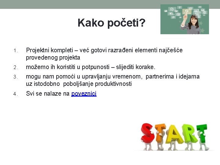 Kako početi? 1. Projektni kompleti – već gotovi razrađeni elementi najčešće provedenog projekta 2. Kako početi? 1. Projektni kompleti – već gotovi razrađeni elementi najčešće provedenog projekta 2.