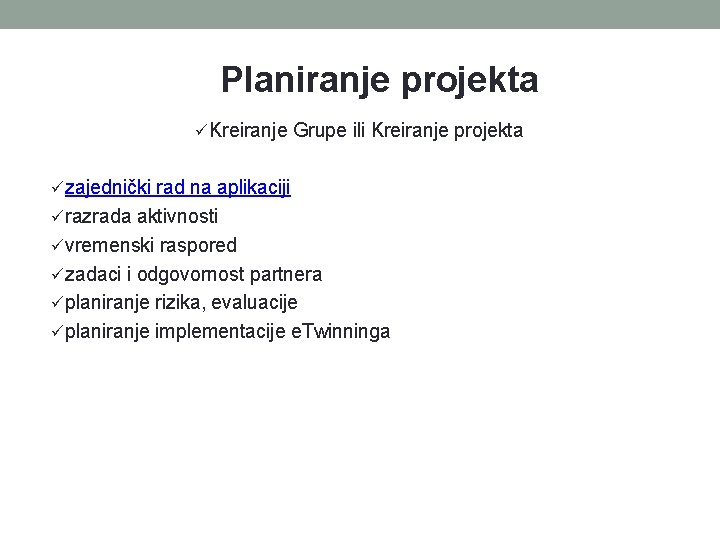 Planiranje projekta Kreiranje Grupe ili Kreiranje projekta zajednički rad na aplikaciji razrada aktivnosti vremenski Planiranje projekta Kreiranje Grupe ili Kreiranje projekta zajednički rad na aplikaciji razrada aktivnosti vremenski