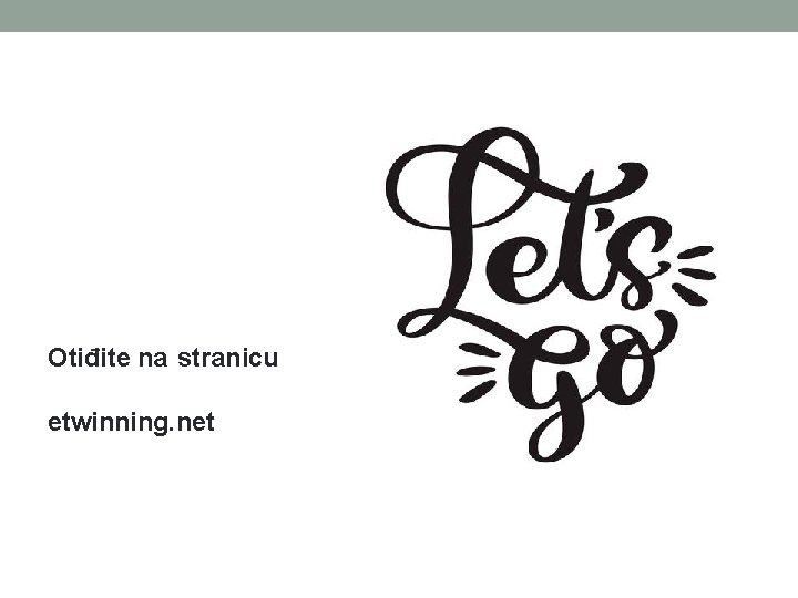 Otiđite na stranicu etwinning. net Otiđite na stranicu etwinning. net