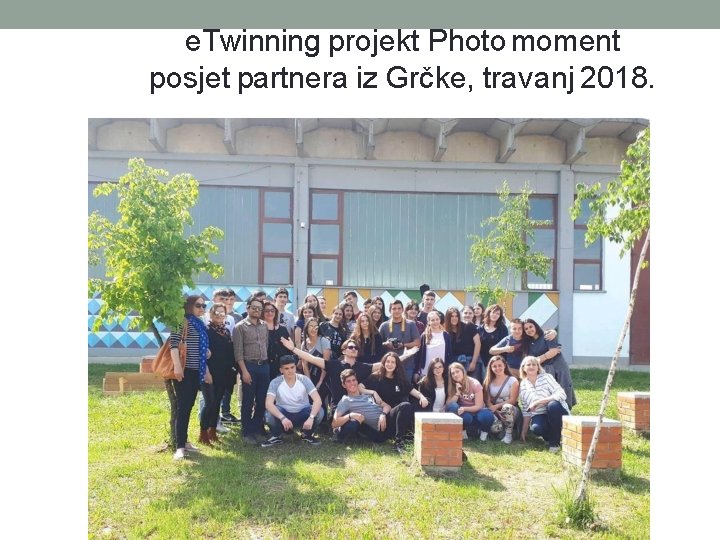 e. Twinning projekt Photo moment posjet partnera iz Grčke, travanj 2018. e. Twinning projekt Photo moment posjet partnera iz Grčke, travanj 2018.