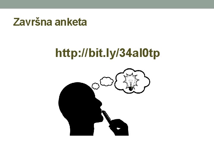 Završna anketa http: //bit. ly/34 al 0 tp Završna anketa http: //bit. ly/34 al 0 tp