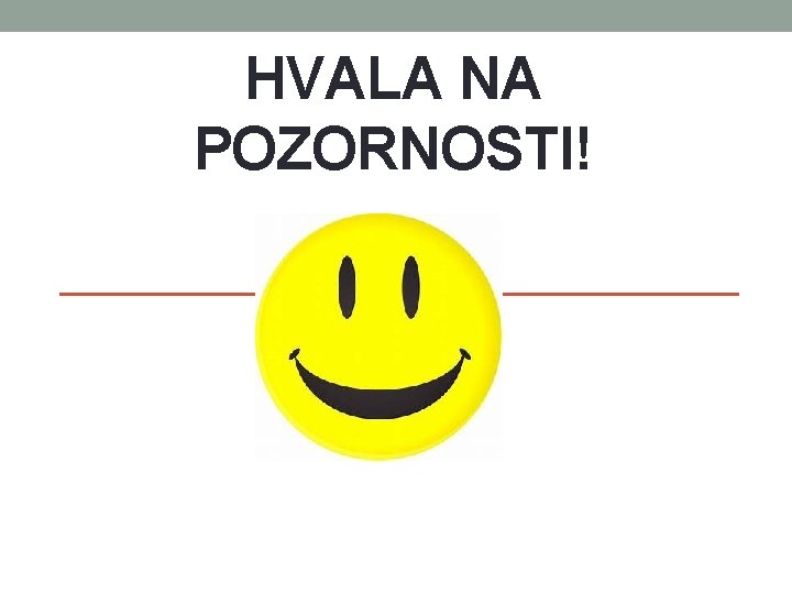 HVALA NA POZORNOSTI! HVALA NA POZORNOSTI!