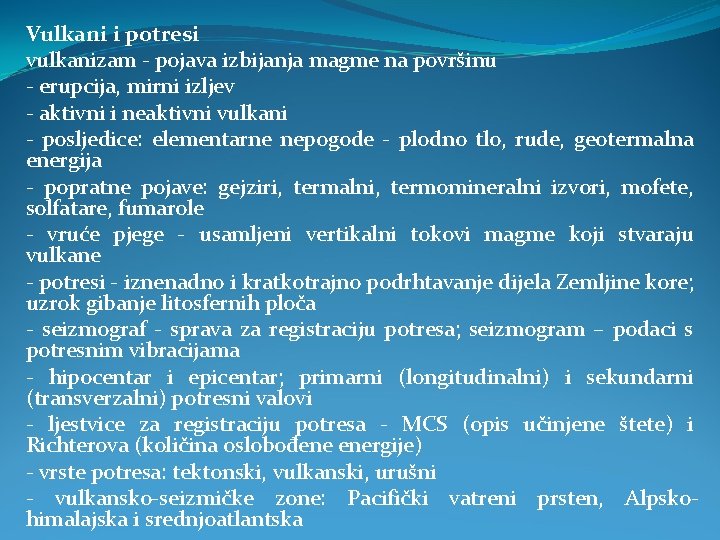 Vulkani i potresi vulkanizam - pojava izbijanja magme na površinu - erupcija, mirni izljev