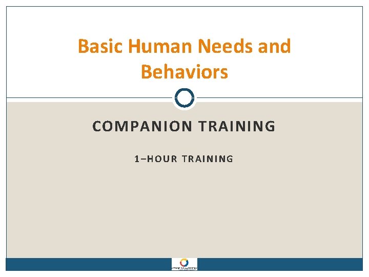 Basic Human Needs and Behaviors COMPANION TRAINING 1–HOUR TRAINING 