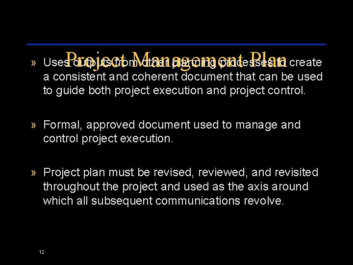 Project Management Plan » Uses outputs from other planning processes to create a consistent
