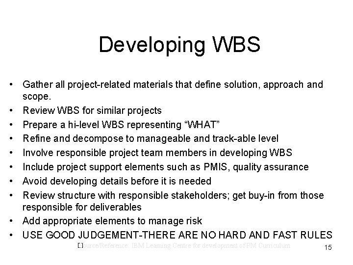 Developing WBS • Gather all project-related materials that define solution, approach and scope. •