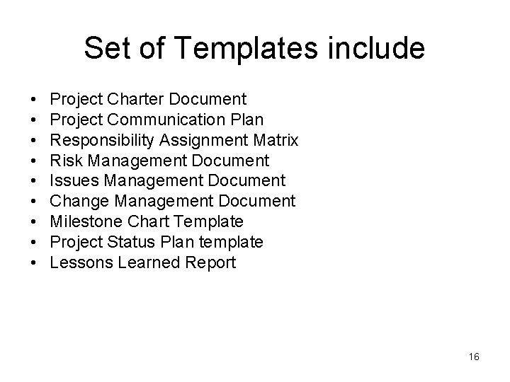 Set of Templates include • • • Project Charter Document Project Communication Plan Responsibility