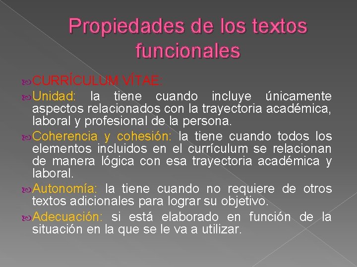 Propiedades de los textos funcionales CURRÍCULUM VÍTAE: Unidad: la tiene cuando incluye únicamente aspectos Propiedades de los textos funcionales CURRÍCULUM VÍTAE: Unidad: la tiene cuando incluye únicamente aspectos