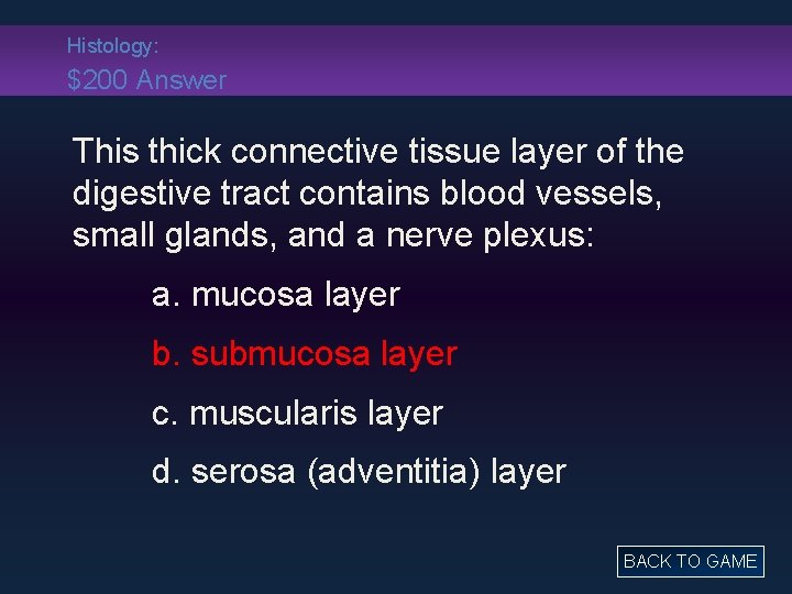 Histology: $200 Answer This thick connective tissue layer of the digestive tract contains blood