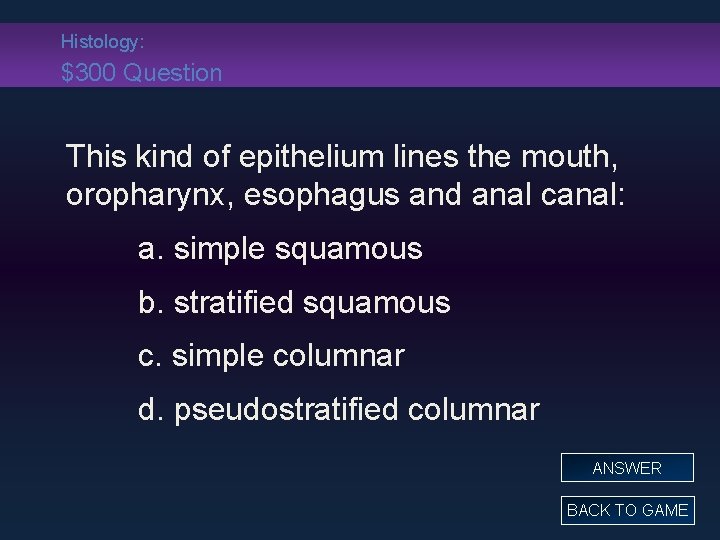 Histology: $300 Question This kind of epithelium lines the mouth, oropharynx, esophagus and anal