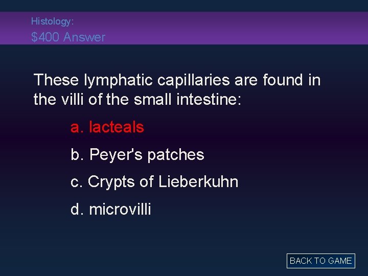 Histology: $400 Answer These lymphatic capillaries are found in the villi of the small