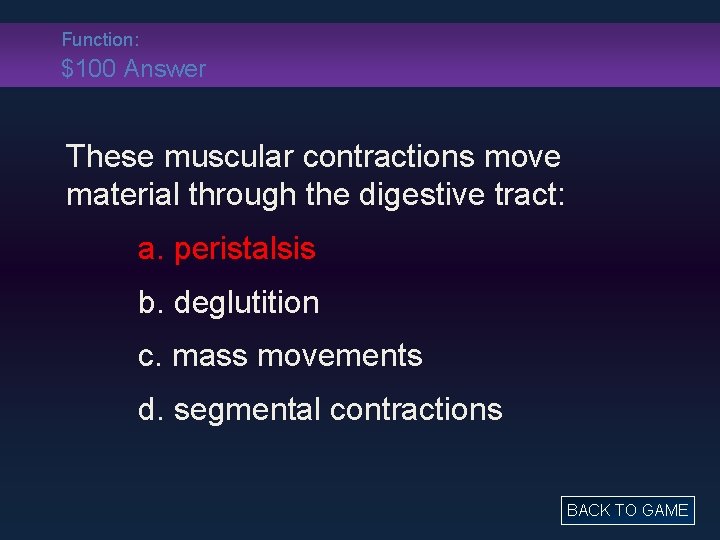 Function: $100 Answer These muscular contractions move material through the digestive tract: a. peristalsis