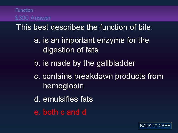 Function: $300 Answer This best describes the function of bile: a. is an important