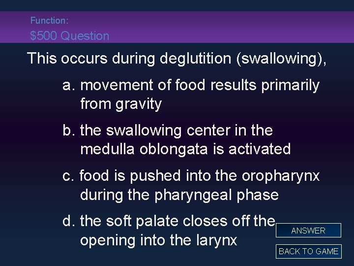 Function: $500 Question This occurs during deglutition (swallowing), a. movement of food results primarily