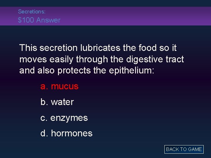 Secretions: $100 Answer This secretion lubricates the food so it moves easily through the