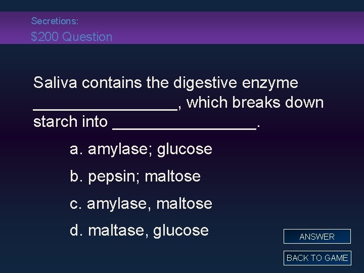 Secretions: $200 Question Saliva contains the digestive enzyme ________, which breaks down starch into