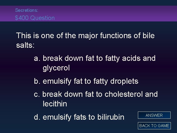 Secretions: $400 Question This is one of the major functions of bile salts: a.