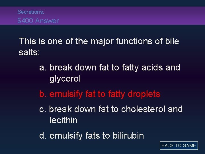 Secretions: $400 Answer This is one of the major functions of bile salts: a.