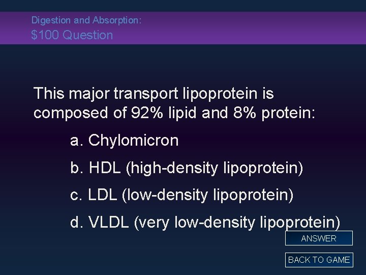 Digestion and Absorption: $100 Question This major transport lipoprotein is composed of 92% lipid