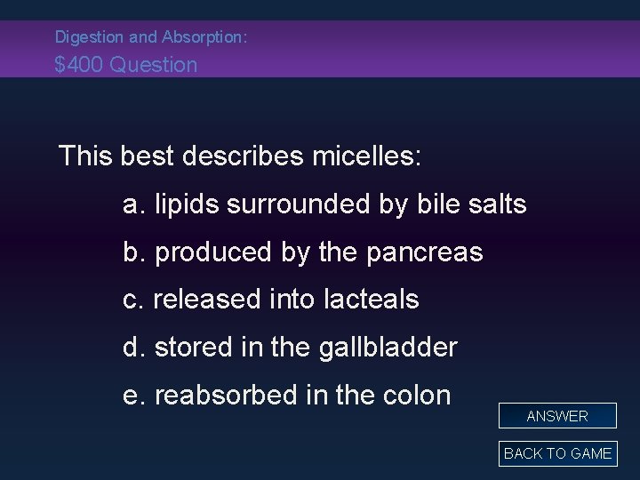 Digestion and Absorption: $400 Question This best describes micelles: a. lipids surrounded by bile