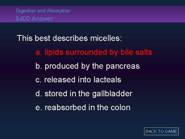 Digestion and Absorption: $400 Answer This best describes micelles: a. lipids surrounded by bile