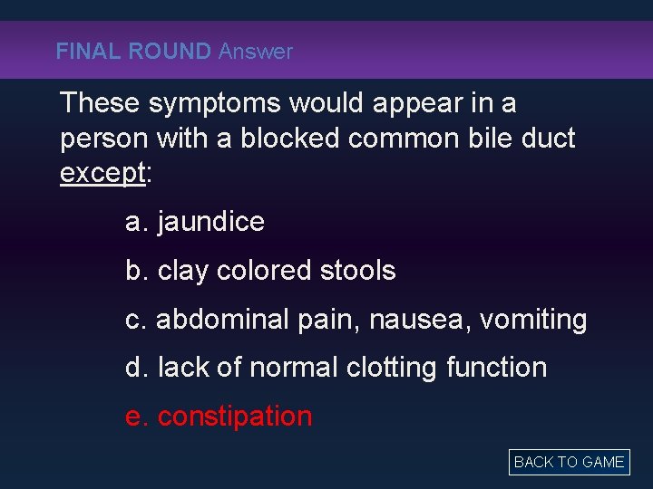 FINAL ROUND Answer These symptoms would appear in a person with a blocked common