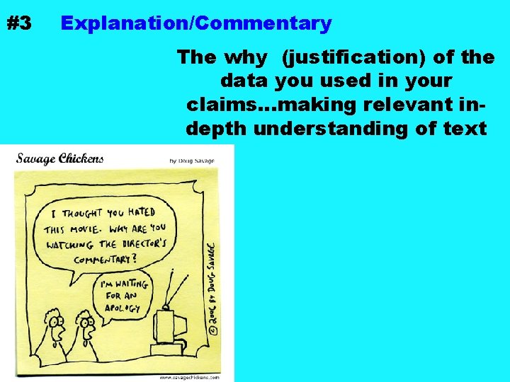#3 Explanation/Commentary The why (justification) of the data you used in your claims…making relevant