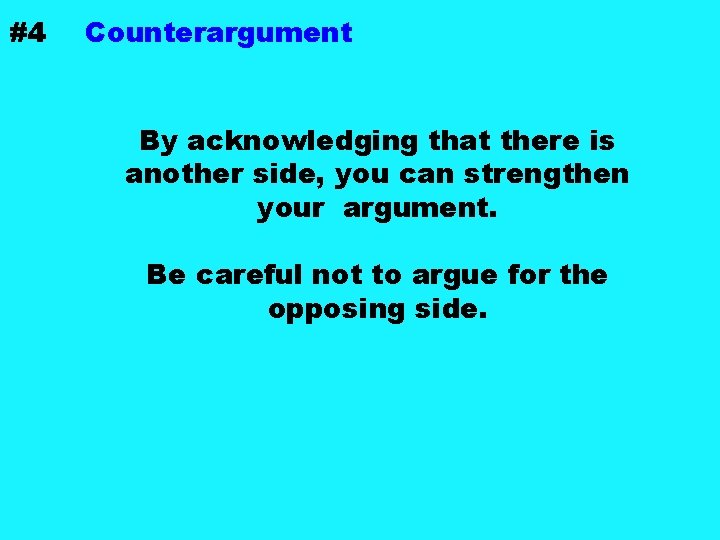 #4 Counterargument By acknowledging that there is another side, you can strengthen your argument. #4 Counterargument By acknowledging that there is another side, you can strengthen your argument.