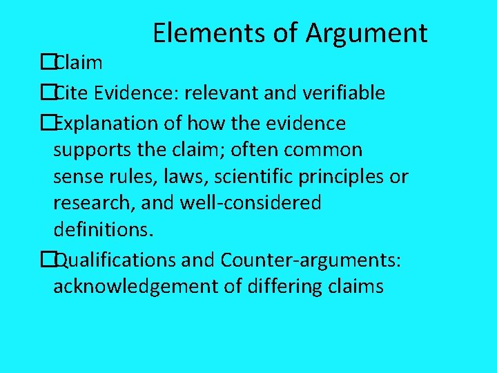 Elements of Argument �Claim �Cite Evidence: relevant and verifiable �Explanation of how the evidence