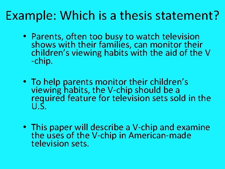 Example: Which is a thesis statement? • Parents, often too busy to watch television Example: Which is a thesis statement? • Parents, often too busy to watch television