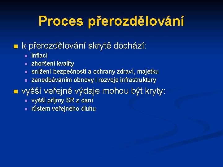 Proces přerozdělování n k přerozdělování skrytě dochází: n n n inflací zhoršení kvality snížení