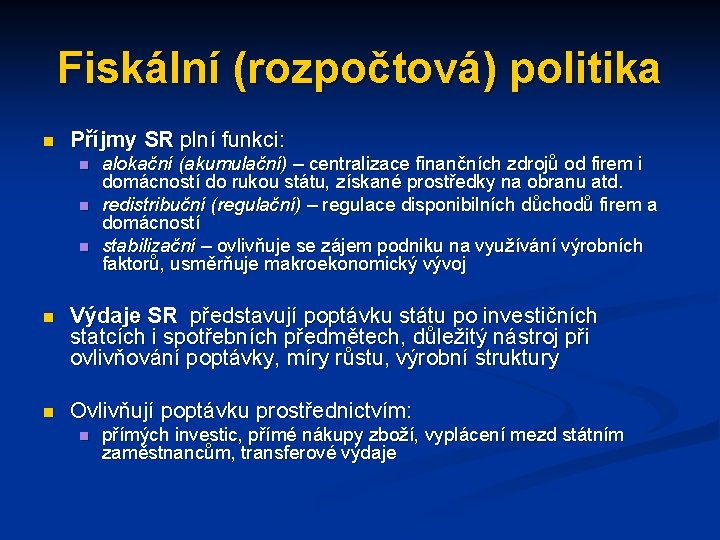 Fiskální (rozpočtová) politika n Příjmy SR plní funkci: n n n alokační (akumulační) –