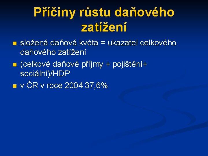 Příčiny růstu daňového zatížení n n n složená daňová kvóta = ukazatel celkového daňového
