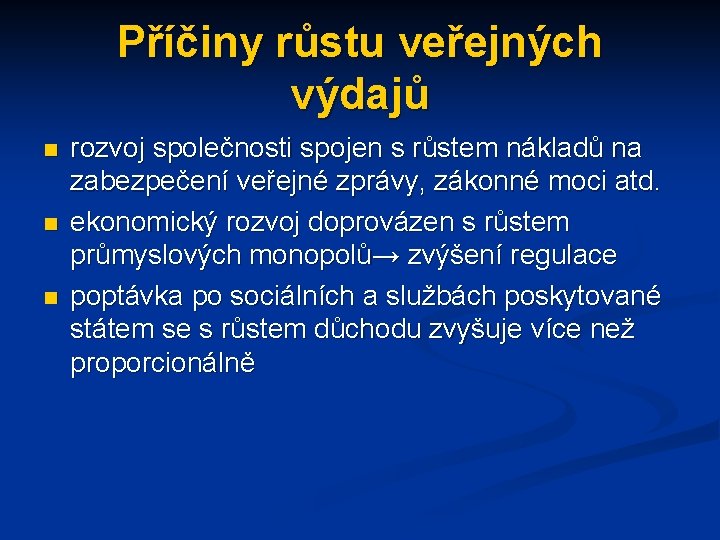 Příčiny růstu veřejných výdajů n n n rozvoj společnosti spojen s růstem nákladů na