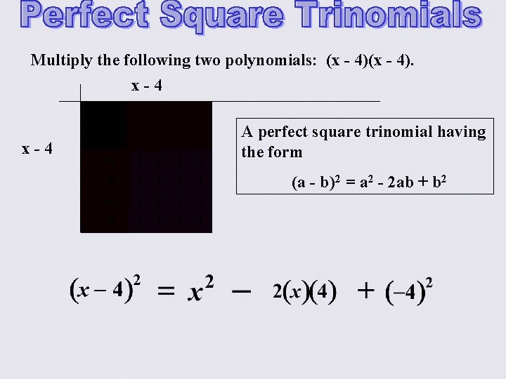 Multiply the following two polynomials: (x - 4). x-4 x 2 x-4 A perfect Multiply the following two polynomials: (x - 4). x-4 x 2 x-4 A perfect
