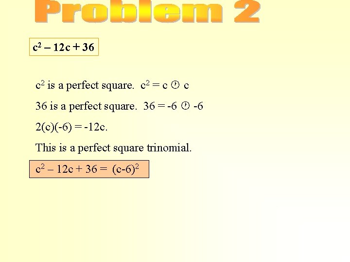 c 2 – 12 c + 36 c 2 is a perfect square. c c 2 – 12 c + 36 c 2 is a perfect square. c
