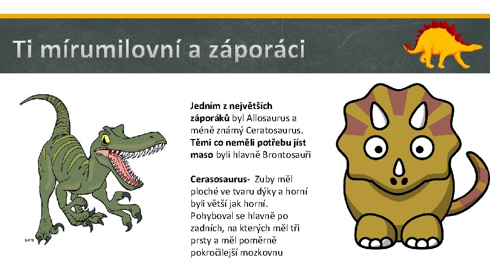 Jedním z největších záporáků byl Allosaurus a méně známý Ceratosaurus. Těmi co neměli potřebu