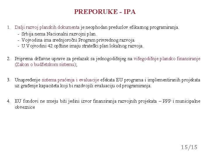 PREPORUKE - IPA 1. Dalji razvoj planskih dokumenta je neophodan preduslov efikasnog programiranja. - PREPORUKE - IPA 1. Dalji razvoj planskih dokumenta je neophodan preduslov efikasnog programiranja. -